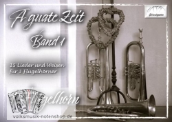 A guade Zeit - Band 1 - 15 Lieder u. Weisen f. 3 Flügelhörner
